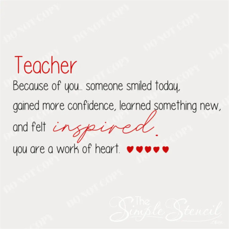 Close up of a teacher appreciation wall decal that reads: Teacher because of you... someone smiled today, gained more confidence, learned something new, and felt inspired. You are a work of heart. 