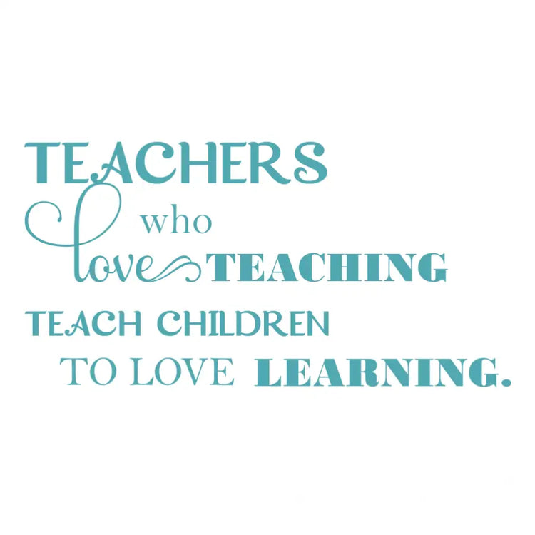 Teachers Who Love Teaching - Quote Decal