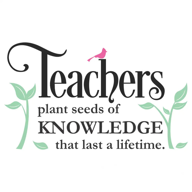 Teachers Plant Seeds Of Knowledge That Last A Lifetime | Large Wall Decal Stencil Art