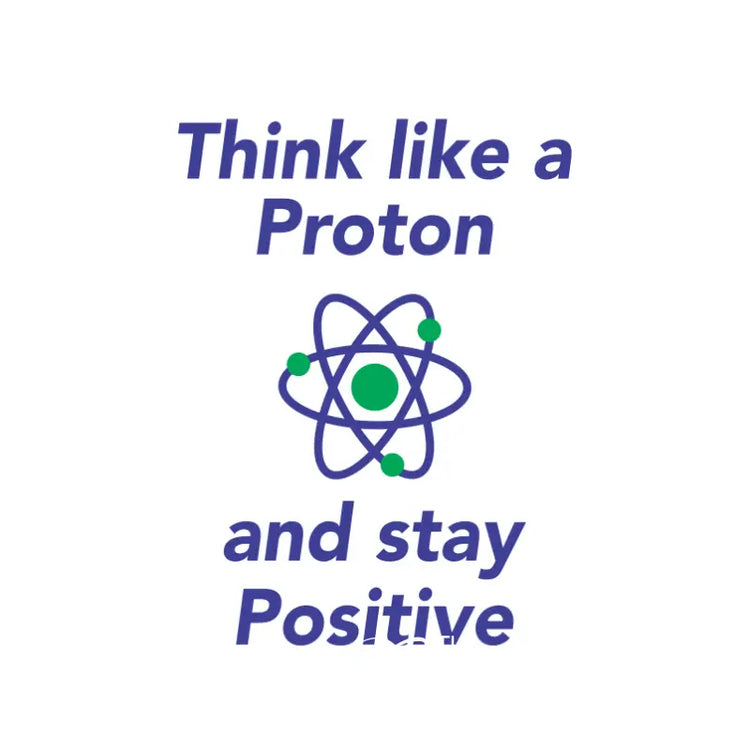 Think Like A Proton And Stay Positive | Science Inspired Wall Decal