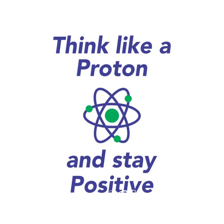 Think Like A Proton And Stay Positive | Science Inspired Wall Decal