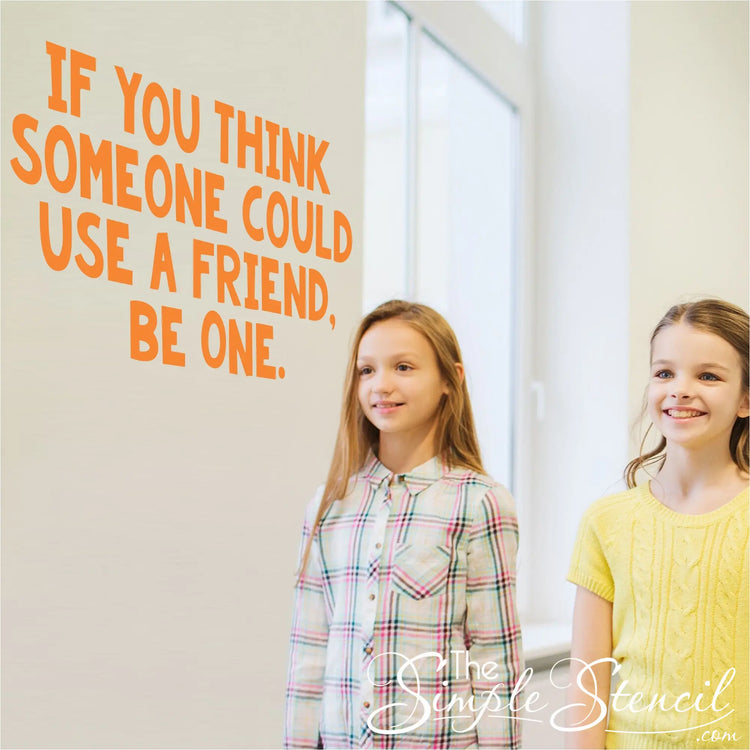If you think someone could use a friend, be one. A large wall decal for your school or classroom walls to encourage friendship and stomp out bullying behaviors.