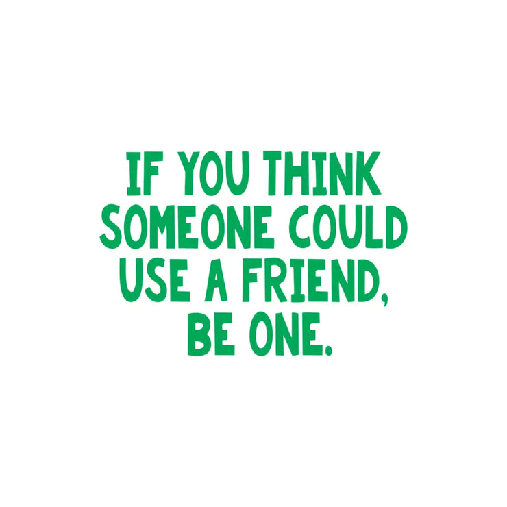 A wall quote decal by The Simple Stencil to display in schools or anywhere that friendships are encouraged and bullying is discouraged. Reads: If you think someone could use a friend, be one. 