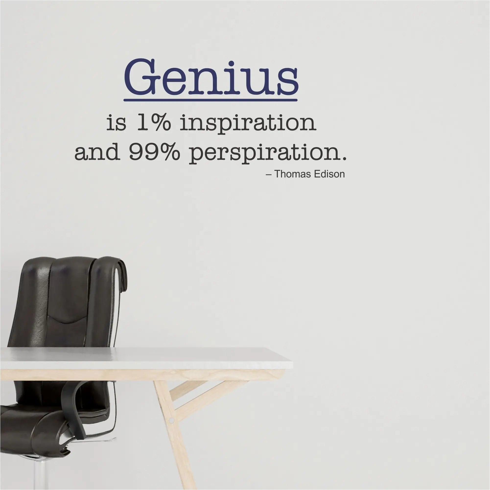 A modern easy to install wall decal from an inspirational quote by Thomas Edison that reads: Genius is 1% inspiration and 99% perspiration.