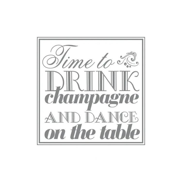 Time To Drink Champagne & Dance On The Table | Removable Decal
