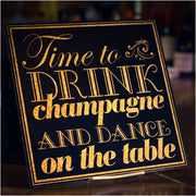 Time to drink champagne and dance on the table. Wall or sign decal to celebrate any occasion where dancing on the table may be an option!