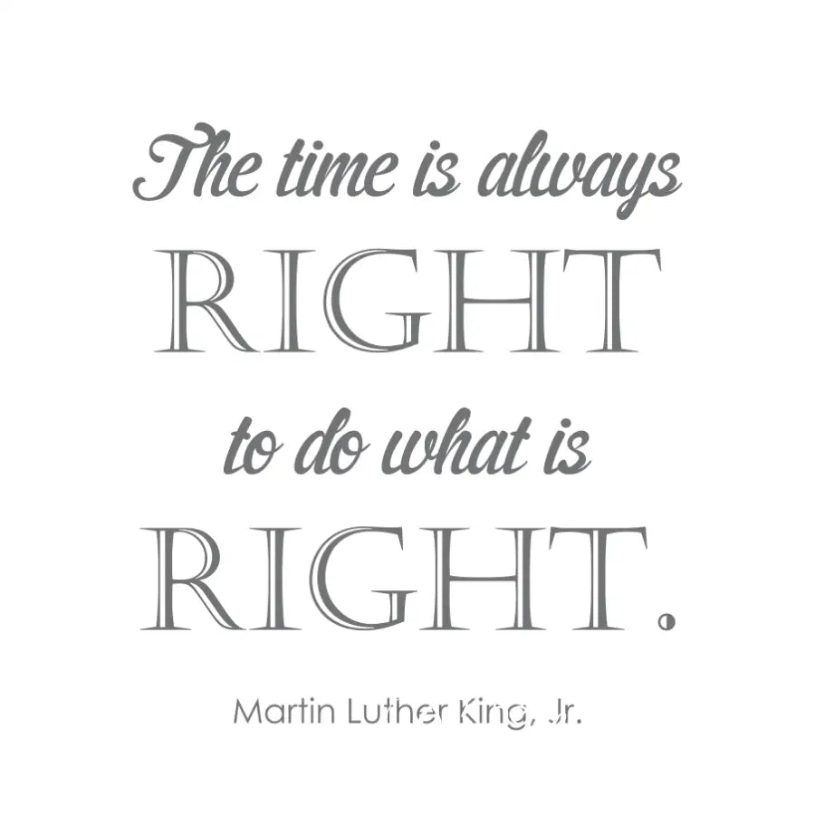 A Simple Stencil wall decal design that reads: The time is always right to do what is right. Martin Luther King, Jr. - A creative layout shown in grey.