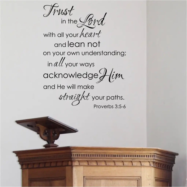 Trust The Lord With All Your Heart Proverbs 3:5-6 - This beautiful church wall decal is displayed over the church pulpit to share the Word of God with the entire congregation. The popular uplifting bible verse reads: Trust in the Lord with all your heart and lean not on your own understanding; in all ways acknowledge Him and He will make straight your paths. Proverbs 3:5-6