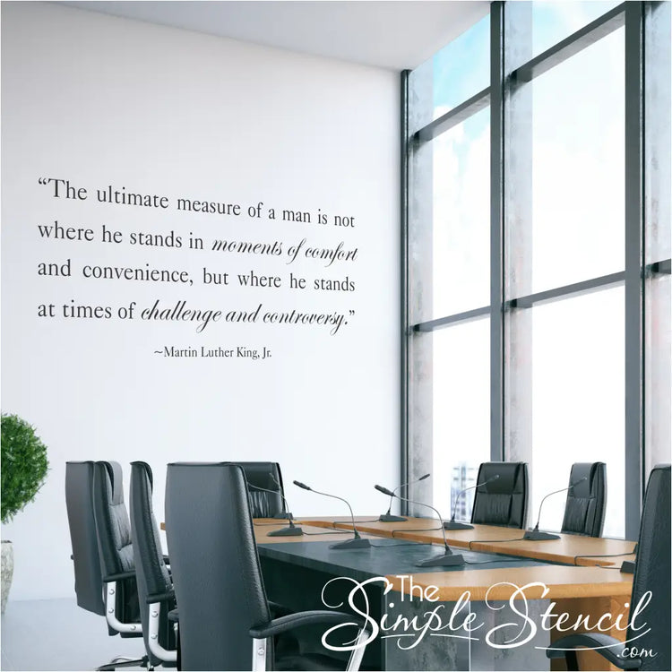 Create a positive and uplifting environment with this MLK Jr. quote decal: "The ultimate measure of a man..." A powerful message of hope and resilience shown in a board room setting. 