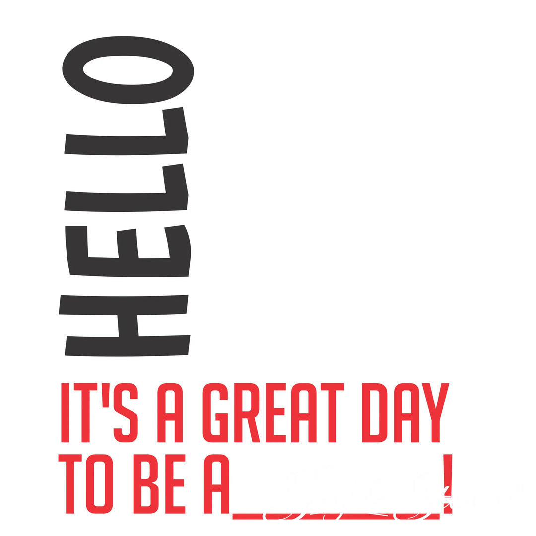 A typographic design on a white background with the word 'HELLO' stacked vertically in dark gray on the left and red text reading 'IT'S A GREAT DAY TO BE A (your mascot here)!'.