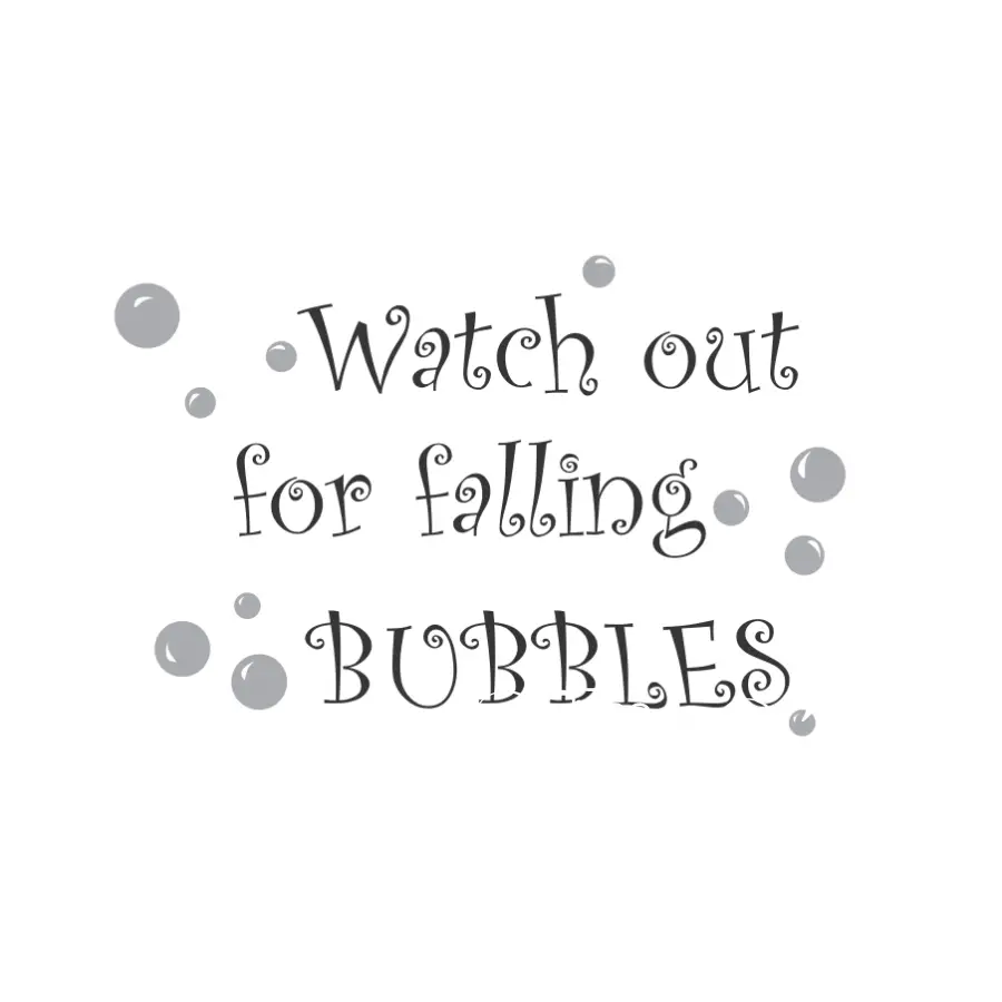 Watch Out For Falling Bubbles Wall Window & Craft Decal