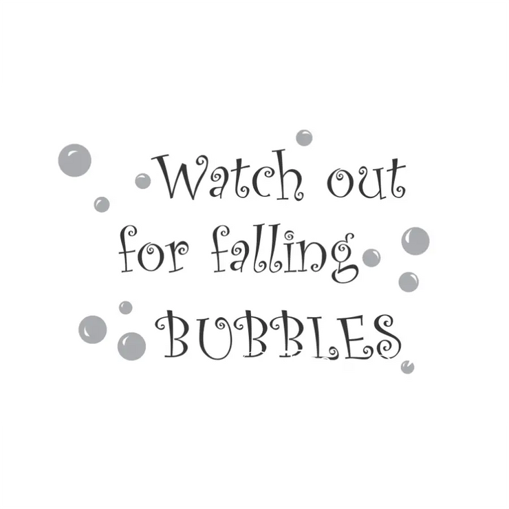 Watch Out For Falling Bubbles Wall Window & Craft Decal