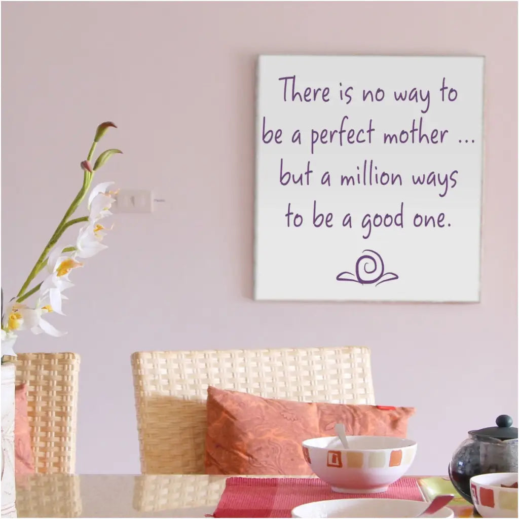 There is no way to be a perfect mother... but a million ways to be a good one.  The Simple Stencil wall art decals