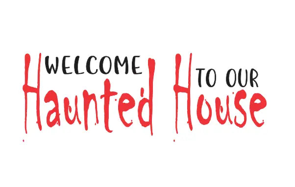 Welcome To Our Haunted House