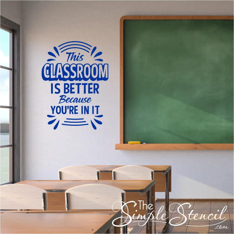 "This classroom is better because you're in it" wall decal with a colorful and creative pattern. by The Simple Stencil