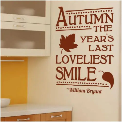 Autumn the year's last loveliest smile. William Bryant quote turned into a pretty wall quote decal to decorate during fall and autumn gatherings. 