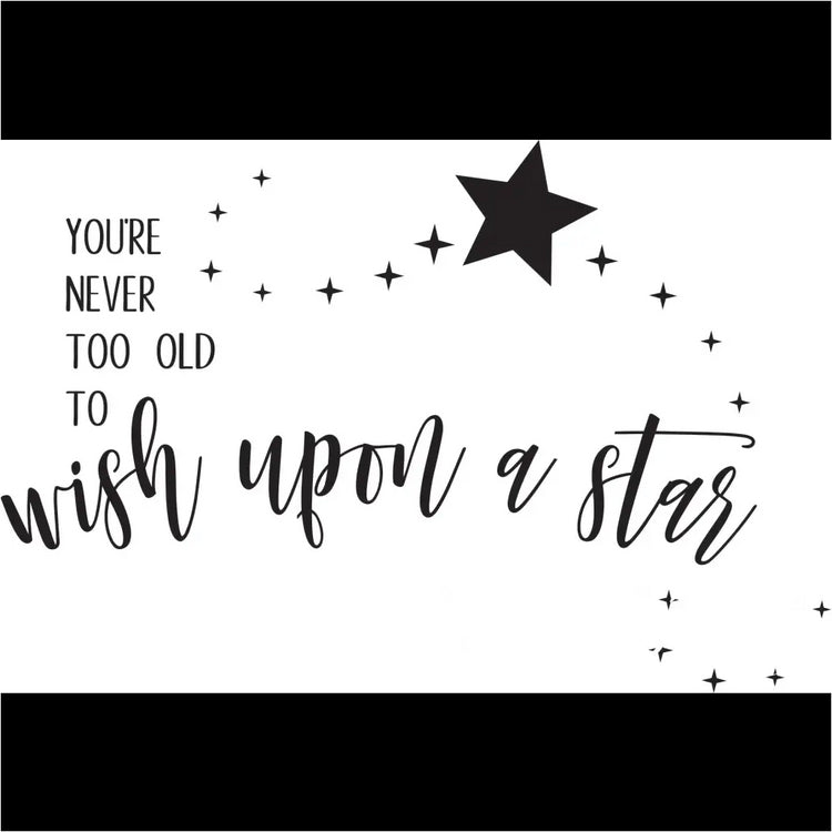 Youre Never Too Old To Wish Upon A Star